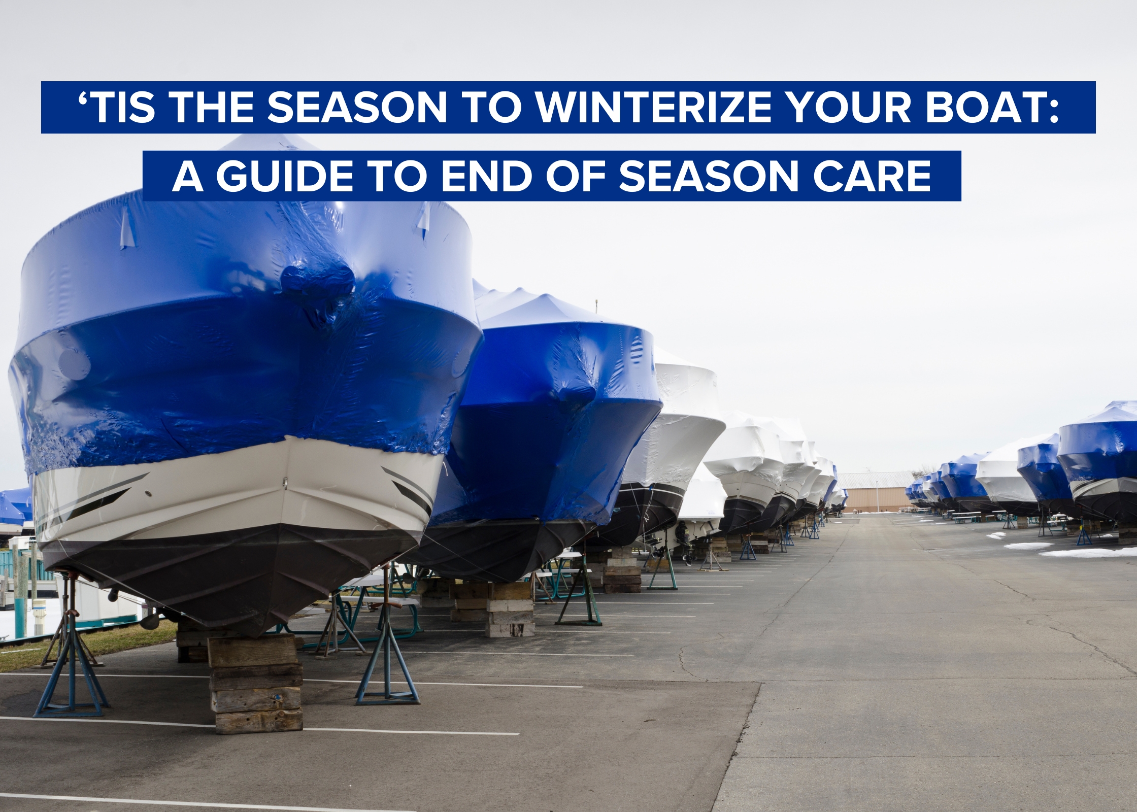 ‘Tis the Season to Winterize Your Boat: A Guide to End of Season Care